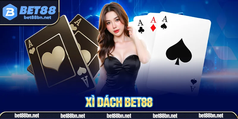 Xì Dách Bet88 – Lựa Chọn Cá Cược Đúng Đắn Nhất 2025